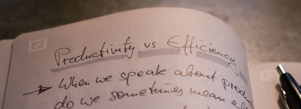 A notebook with some thoughts on productivity vs efficiency
